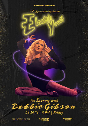 ELECTRIC YOUTH 35TH ANNIVERSARY SHOW, AN EVENING WITH DEBBIE - DEBBIE GIBSON